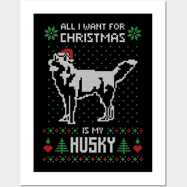 All I want for Christmas is my Husky - Ugly Christmas Sweater Husky Lover Gift Wall Art by BadDesignCo